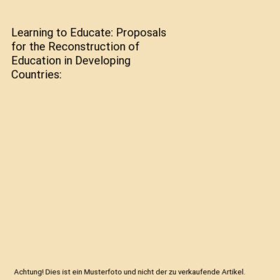 Learning to Educate: Proposals for the Reconstruction of Education in Developing
