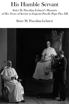 His Humble Servant: Sister M. Pascalina Lehnert's Memoi - Paperback NEW M. Pasca