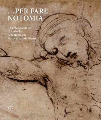 Per fare notomia. Il Cristo anatomico di Raffaello nella Biblioteca Marucelliana