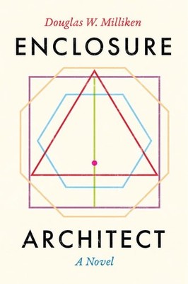 Enclosure Architect: A Novel - Milliken, Douglas W.