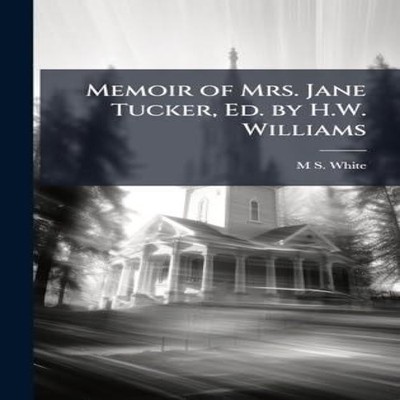 Memoir of Mrs. Jane Tucker Ed. by H.W. Williams M S. White Hardco