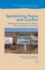 Spatialising Peace and Conflict : Mapping the Production of Places, Sites and...
