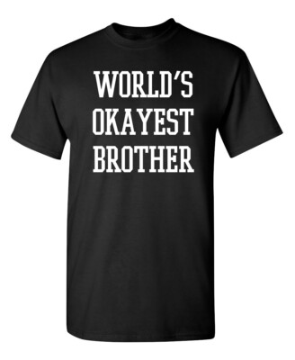 Worlds Okayest Brother Men Funny Graphic Novelty T Shirts Worlds Okayest Brother Men Funny Graphic Novelty T Shirts