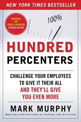 Hundred Percenters: Challenge Your Employees to Give It Their All, and They'...