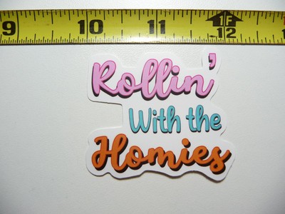 ROLLING WITH THE HOMIES DECAL STICKER MOTIVATIONAL POSITIVE ATTITUDE MOTIVATE