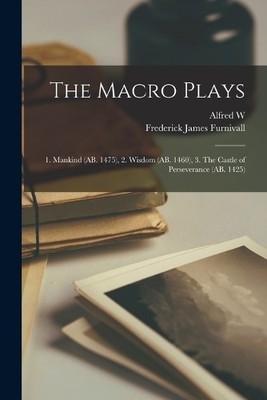 Alfred W 1859-1944 Pollard Frederick James Furniva The Macro Plays (Taschenbuch)