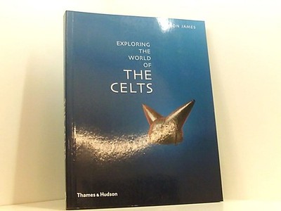 Exploring the World of the Celts James, Simon: