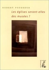 Les églises seront-elles des musées ?, Robert Pousseur