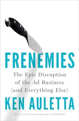 Frenemies: The Epic Disruption of the Ad Business (a... by Auletta, Ken Hardback