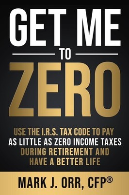 Get Me to ZERO: Use the 2022 I.R.S. Tax Code to Pay as Little as ZERO Income Tax