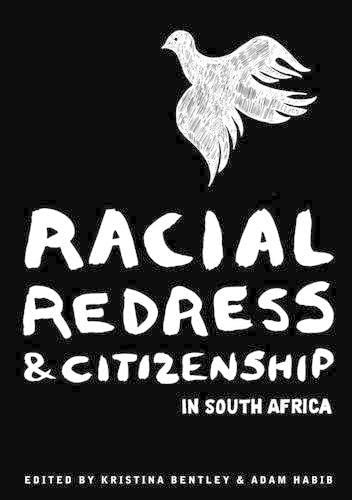 Racial Redress and Citizenship in South Africa By Adam Habib, Kristina Bentley