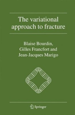 THE VARIATIONAL APPROACH TO FRACTURE By Blaise Bourdin & Gilles A. Francfort