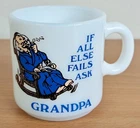 Vintage Milk Glass 6 oz Coffee Tea Mug IF ALL ELSE FAILS ASK GRANDPA Humorous
