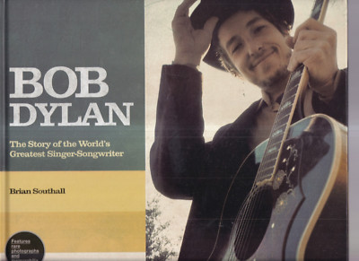 BOB DYLAN: THE STORY OF THE WORLD'S GREATEST SINGER-SONGWRITER (2015 HC){D10}