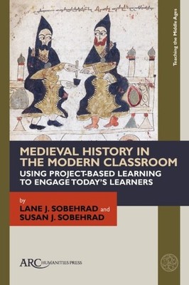 Medieval History in the Modern Classroom   Using Project Based Learning to Enga 