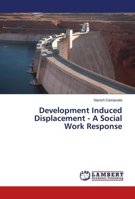 Development Induced Displacement - A Social Work Response Nazish Campwala