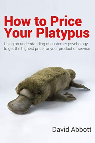 How to Price Your Platypus: Your guide to the strategy and... - Abbott, David