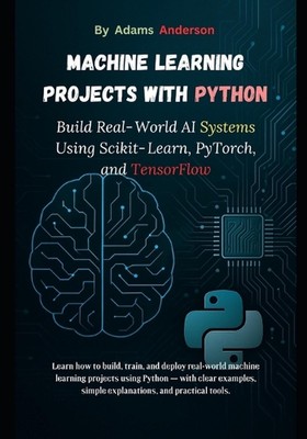 Machine Learning Projects with Python: Build Real-World AI Systems Using Scikit-