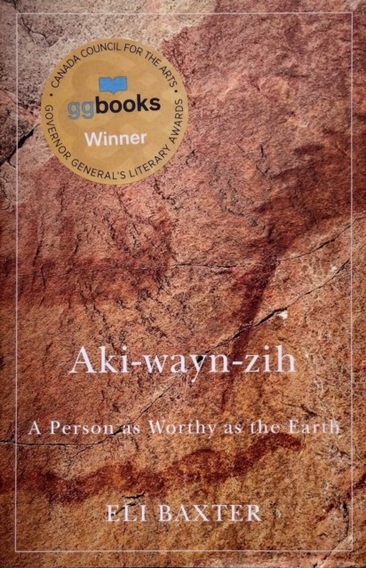 Akiwaynzih  A Person as Worthy as the Earth by Eli Baxter HARDBACK 9780228008071