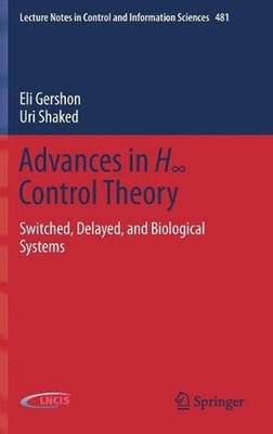 Advances in H Control Theory: Switched, Delayed, and Biological Systems by Eli G