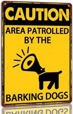 Funny Dog Warning Sign Aluminum Sign 8x12 Area Patrolled By Barking Dogs
