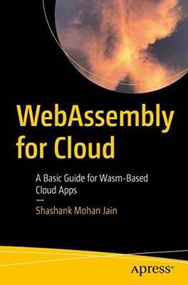 WebAssembly for Cloud: A Basic Guid..., Jain, Shashank 