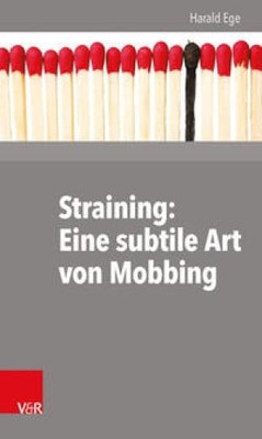 Straining: Eine subtile Art von Mobbing. mit 23 Tabellen. Ege, Harald: