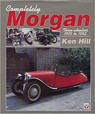 Completely Morgan: Three Wheelers 1910-1952 - Hill, Ken