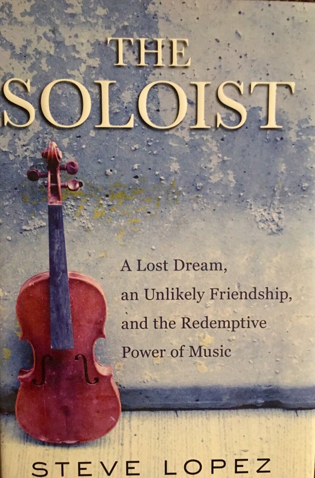 The Soloist: A Lost Dream, an Unlikely Friendship, and the Redemptive Power  of Music: Lopez, Steve: 9780399155062: : Books