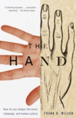 The Hand : How Its Use Shapes the Brain, Language, and Human Cult