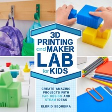 3D Printing and Maker Lab for Kids: Create Amazing Projects with CAD Design and,
