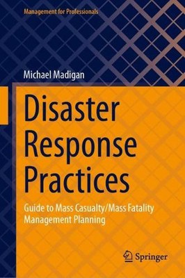 Disaster Response Practices: Guide to Mass Casualty/Mass Fatality Management Pla