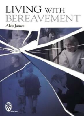 Living with Bereavement By Alex James