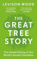 Levison Wood - Great Tree Story How Forests Have Shaped Our World - - G245Z