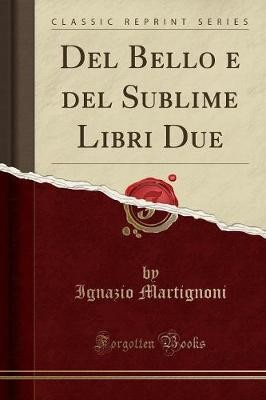 Del Bello e del Sublime Libri Due Classic Reprint,