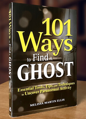 101 Ways to Find a Ghost: Essential Tools, Tips, and Techniques... (2011 PB) VG