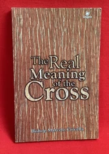 THE REAL MEANING OF THE CROSS BY BISHOP MARCELO CRIVELLA PB 2ND 2006 UNIPRO