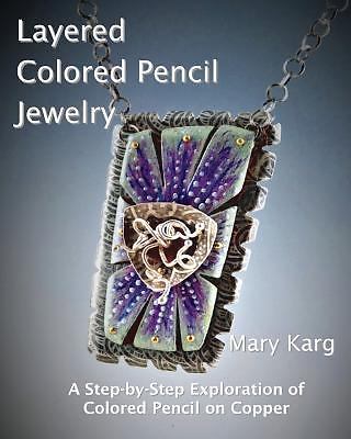 Layered Colored Pencil Jewelry: A Step-by-Step Exploration o