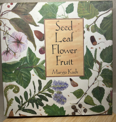 Seed Leaf Flower Fruit by Maryjo Koch-First Edition in Dust Jacket-1995