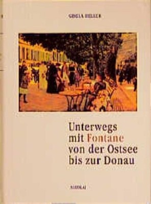 Heller, Gisela - Unterwegs mit Fontane von der Ostsee bis zur Donau
