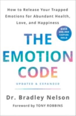 The Emotion Code : How to Release Your Trapped Emotions for Abund