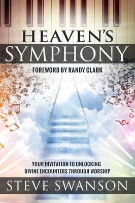 Heaven's Symphony: Your Invitation to Unlocking Divine Encounters Through Wo...
