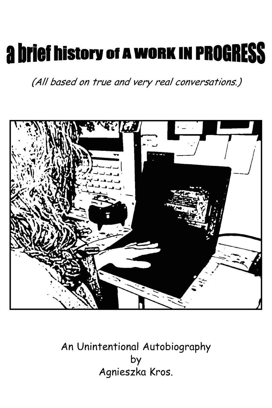 Thumbnail - Agnieszka Kros | A Brief History Of A Work In Progress | Taschenbuch |