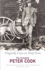 Tragically I Was an Only Twin: The Complete Peter Cook - Hardcover - GOOD