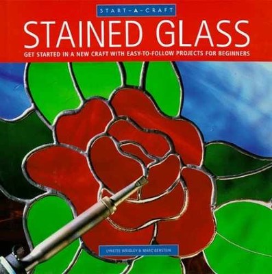 Stained Glass: Get Started in - Hardcover, by Lynette Wrigley; Marc - Very Good