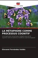 La MÉTaphore Comme Processus Cognitif Giovanni FernáNdez ValdéS Taschenbuch 2022
