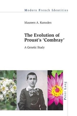 The Evolution of Prousts Combray: A Genetic Study by Maureen A. Ramsden (English