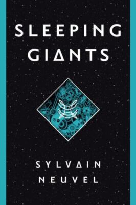 Sleeping Giants; The Themis Files - hardcover, Sylvain Neuvel, 1101886692