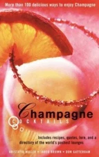 Champagne Cocktails: Includes recipes, quotes, lore, and a directory of the...