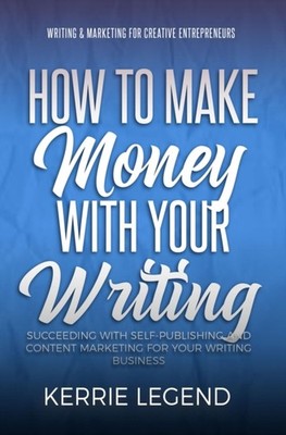 Legend - How to Make Money with Your Writing  Succeeding with Self-Pub - X555z